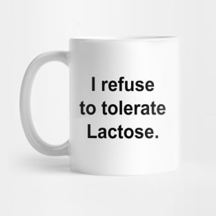 I refuse to tolerate Lactose. Mug